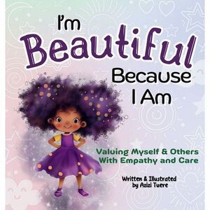 I'm Beautiful Because I Am: Valuing Myself & Others With Empathy and Care -- Azi